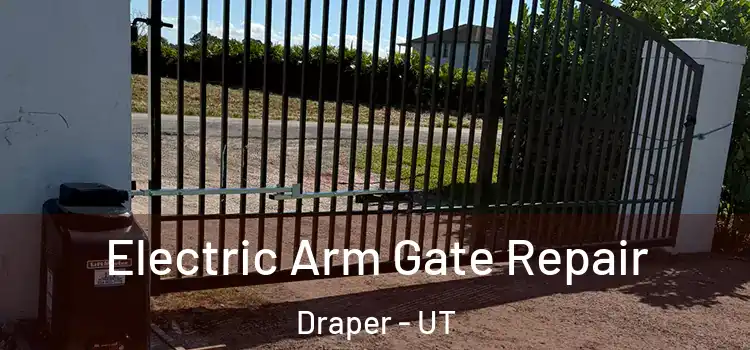 Electric Arm Gate Repair Draper - UT